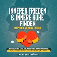 Innerer Frieden & Innere Ruhe finden - Hypnose & Meditation - Dr. Alfred Pöltel - Hörbuch