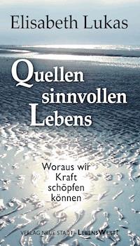 Quellen sinnvollen Lebens - Elisabeth Lukas - E-Book