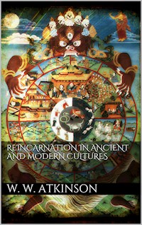 Reincarnation in Ancient and Modern Cultures - William Walker Atkinson - E-Book