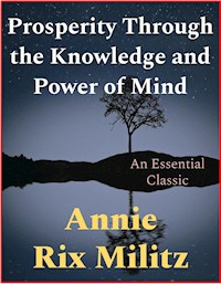 Prosperity Through the Knowledge and Power of Mind - Annie Rix Militz - E-Book