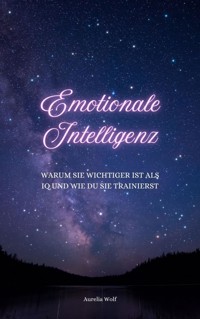 Emotionale Intelligenz - Aurelia Wolf - E-Book
