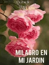 Milagro En Mi Jardín     Gabrielle Rose - Gabriella Rose - E-Book