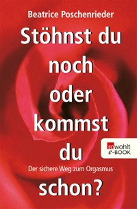 Stöhnst du noch oder kommst du schon? - Beatrice Poschenrieder - E-Book