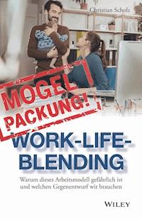 Mogelpackung Work-Life-Blending - Christian Scholz - E-Book