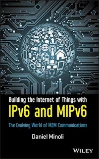 Building the Internet of Things with IPv6 and MIPv6 - Daniel Minoli - E-Book