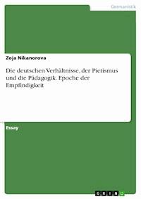 Die deutschen Verhältnisse, der Pietismus und die Pädagogik. Epoche der Empfindigkeit - Zoja Nikanorova - E-Book