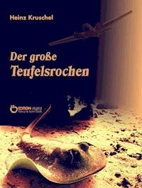 Der große Teufelsrochen - Heinz Kruschel - E-Book