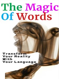 The Magic of Words - How to Transform Your Reality with Your Language - Fer Rov - E-Book