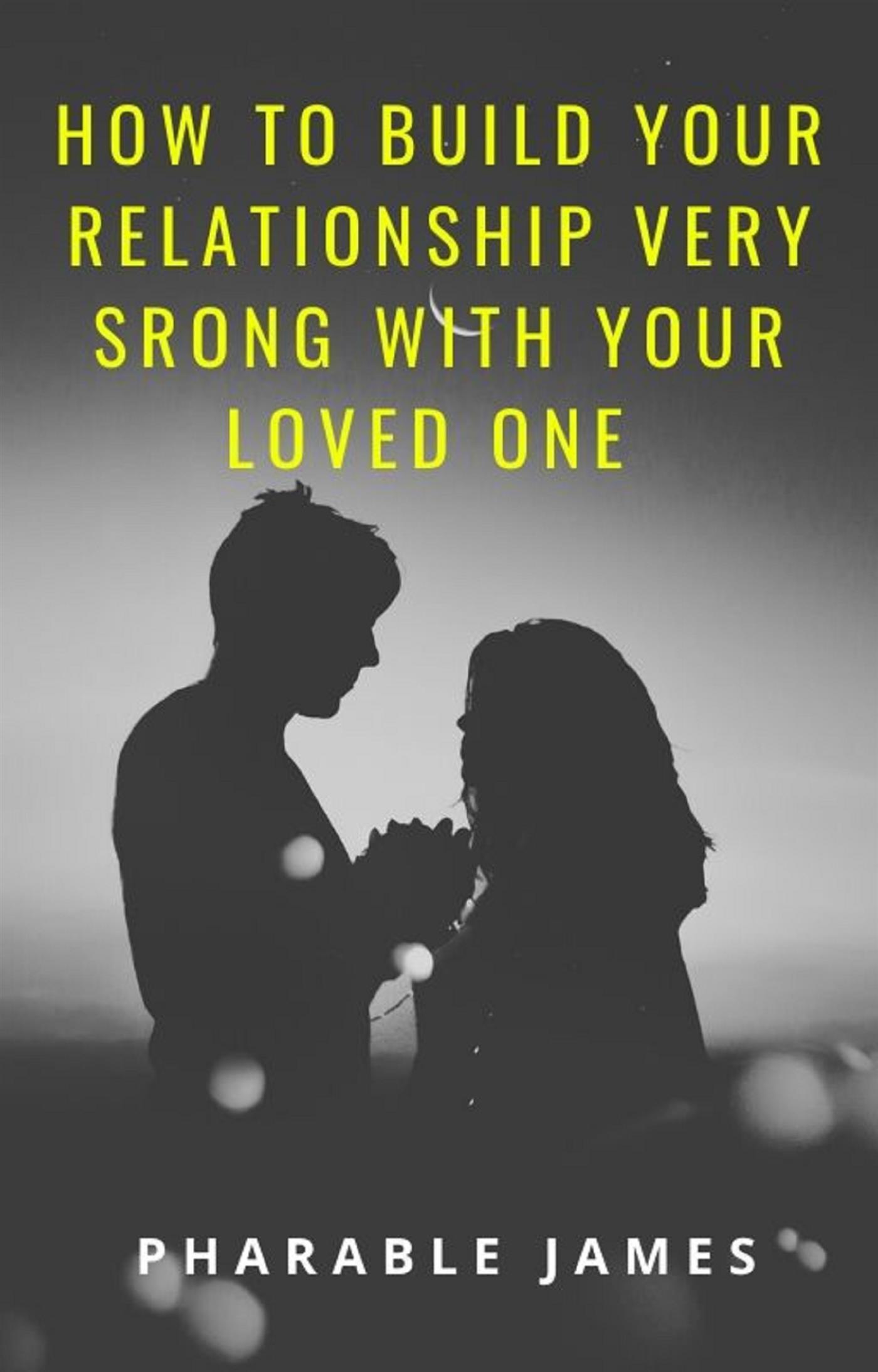 How to build your relationship very strong with your loved one - Pharable - E-Book