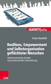Resilienz, Empowerment und Selbstorganisation geflüchteter Menschen - Esther Kleefeldt - E-Book
