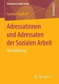 Adressatinnen und Adressaten der Sozialen Arbeit - Gunther Graßhoff - E-Book