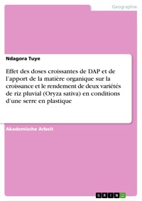 Effet des doses croissantes de DAP et de l’apport de la matière organique sur la croissance et le rendement de deux variétés de riz pluvial (Oryza sativa) en conditions d’une serre en plastique - Ndagora Tuye - E-Book