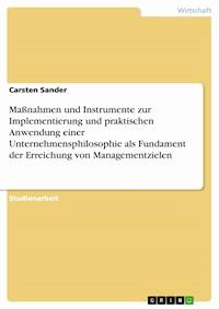 Maßnahmen und Instrumente zur Implementierung und praktischen Anwendung einer Unternehmensphilosophie als Fundament der Erreichung von Managementzielen - Carsten  Sander - E-Book