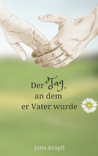 Der Tag, an dem er Vater wurde - Jutta Kröpfl - E-Book
