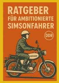 Ratgeber für ambitionierte Simsonfahrer - Robert H. - E-Book