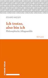 Ich trotze, also bin ich - Eduard Kaeser - E-Book