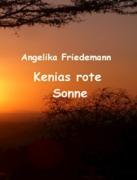 Kenias rote Sonne - Angelika Friedemann - E-Book