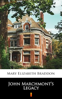 John Marchmont’s Legacy - Mary Elizabeth Braddon - E-Book