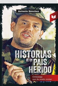 HISTORIAS DE UN PAÍS HERIDO - Antonio Sánchez - E-Book