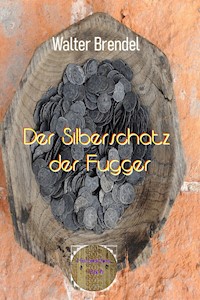 Der Silberschatz der Fugger - Walter Brendel - E-Book