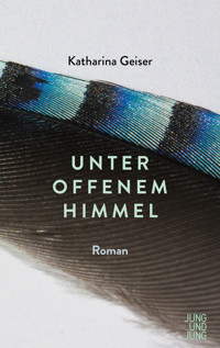 Unter offenem Himmel - Katharina Geiser - E-Book