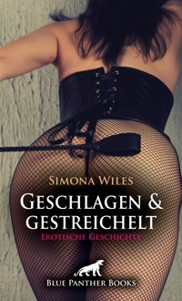 Geschlagen und gestreichelt | Erotische Geschichte - Simona Wiles - E-Book