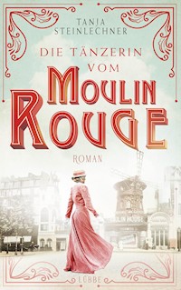 Die Tänzerin vom Moulin Rouge - Tanja Steinlechner - E-Book