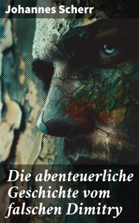 Die abenteuerliche Geschichte vom falschen Dimitry - Johannes Scherr - E-Book