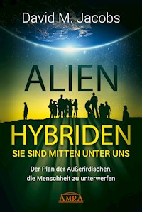 ALIEN-HYBRIDEN! Sie sind mitten unter uns - David M. Jacobs - E-Book