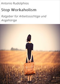 Stop Workaholism - Antonio Rudolphios - E-Book