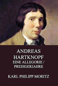 Andreas Hartknopf - Eine Allegorie / Predigerjahre - Karl Philipp Moritz - E-Book