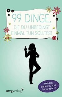 99 Dinge, die du unbedingt einmal tun solltest - mvg Verlag - E-Book