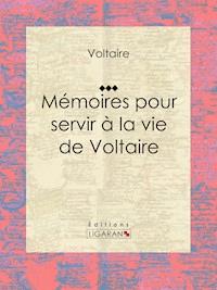 Mémoires pour servir à la vie de Voltaire - Ligaran - E-Book