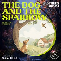 The Dog and the Sparrow (Story Time, Episode 8) - Brothers Grimm - Hörbuch