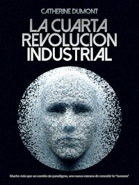 La cuarta revolución industrial - Catherine Dumont - E-Book