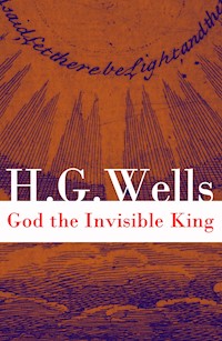 God the Invisible King (The original unabridged edition) - H G Wells - E-Book