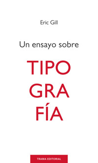 Un ensayo sobre tipografía - Eric Gill - E-Book