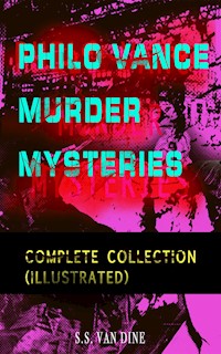 PHILO VANCE MURDER MYSTERIES - Complete Collection (Illustrated) - S. S. Van Dine - E-Book