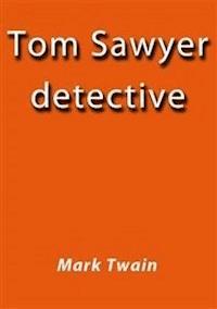 Tom Sawyer detective - Mark Twain - E-Book