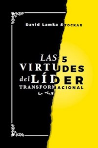 Las 5 virtudes del líder transformacional - David Lamka - E-Book