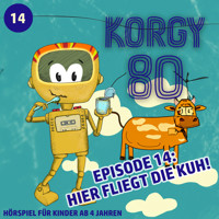 Korgy 80, Episode 14: Hier fliegt die Kuh! - Thomas Bleskin - Hörbuch