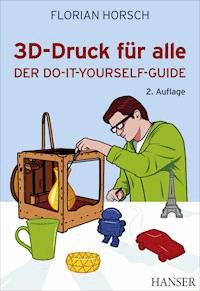 3D-Druck für alle - Florian Horsch - E-Book
