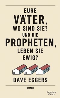 Eure Väter, wo sind sie? Und die Propheten, leben sie ewig? - Dave Eggers - E-Book