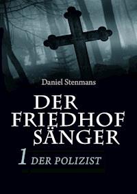 Der Friedhofsänger 1: Der Polizist - Daniel Stenmans - E-Book