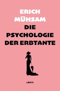 Die Psychologie der Erbtante - Erich Mühsam - E-Book