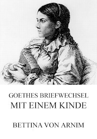 Goethes Briefwechsel mit einem Kinde - Bettina von Arnim - E-Book