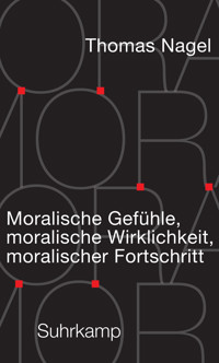 Moralische Gefühle, moralische Wirklichkeit, moralischer Fortschritt - Thomas Nagel - E-Book