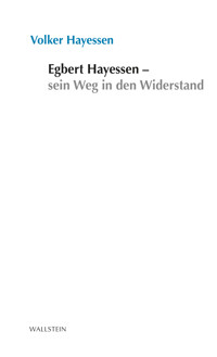 Egbert Hayessen – sein Weg in den Widerstand - Volker Hayessen - E-Book