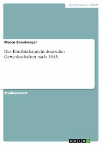 Das Konflikthandeln deutscher Gewerkschaften nach 1945 - Marco Sonnberger - E-Book