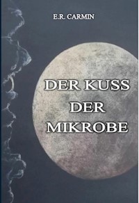 Der Kuss der Mikrobe - E.R. CARMIN - E-Book